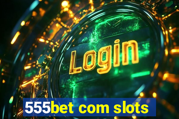 555bet com slots